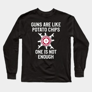 Guns Are Like Potato Chips Guns Long Sleeve T-Shirt